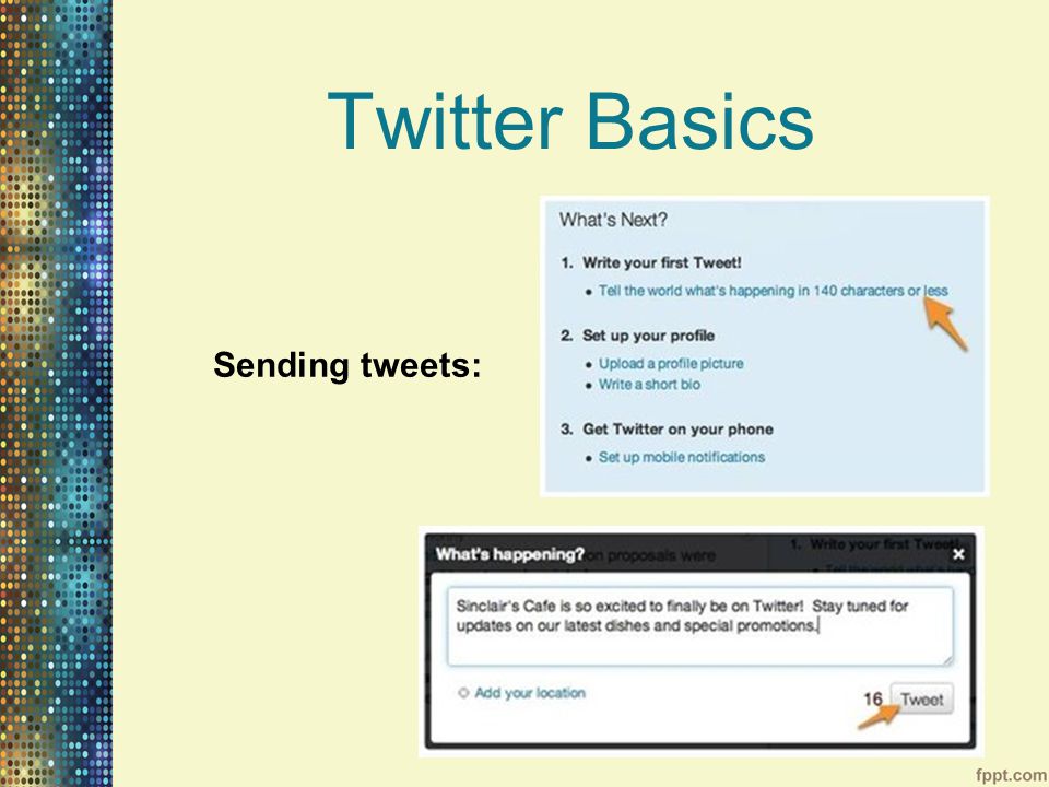 Twitter Basics Sending tweets: