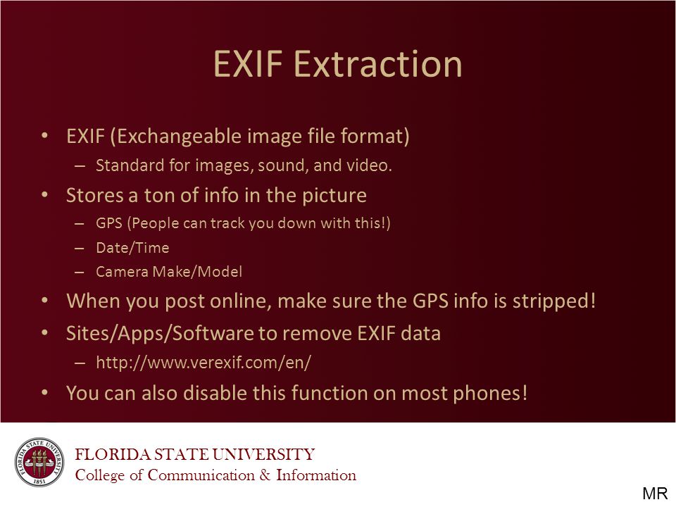 FLORIDA STATE UNIVERSITY College of Communication & Information EXIF Extraction EXIF (Exchangeable image file format) – Standard for images, sound, and video.