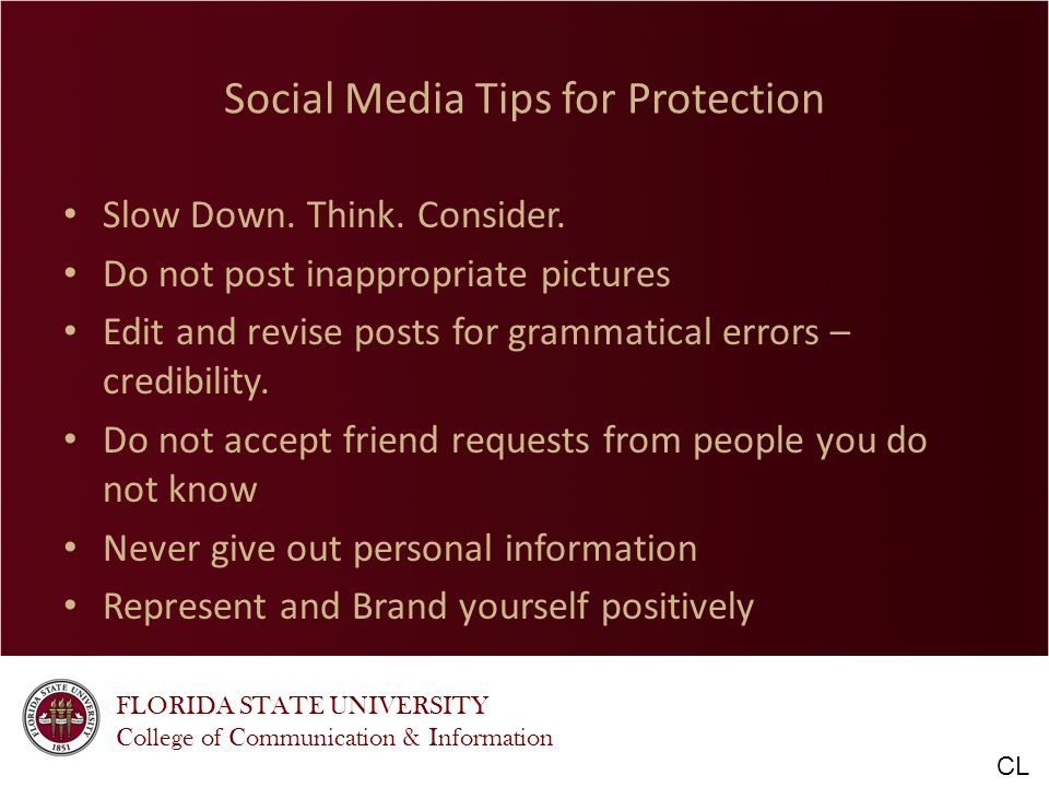 FLORIDA STATE UNIVERSITY College of Communication & Information Social Media Tips for Protection Slow Down.