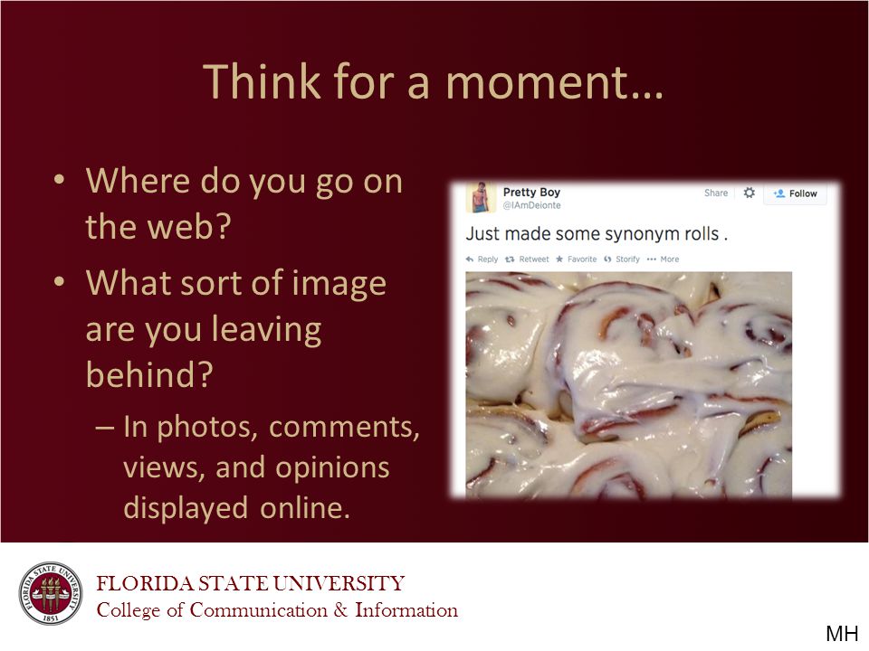 FLORIDA STATE UNIVERSITY College of Communication & Information Think for a moment… Where do you go on the web.