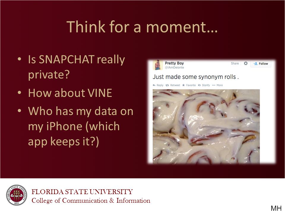 FLORIDA STATE UNIVERSITY College of Communication & Information Think for a moment… Is SNAPCHAT really private.
