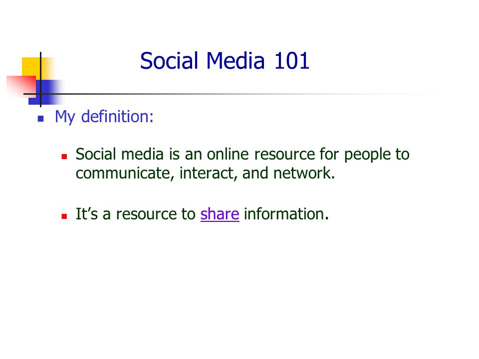Social Media 101 My definition: Social media is an online resource for people to communicate, interact, and network.