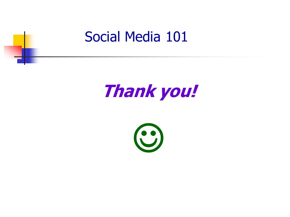 Social Media 101 Thank you!