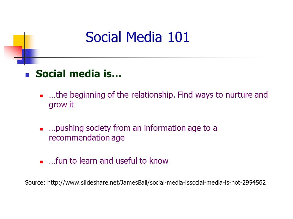 Social Media 101 Social media is… … the beginning of the relationship.