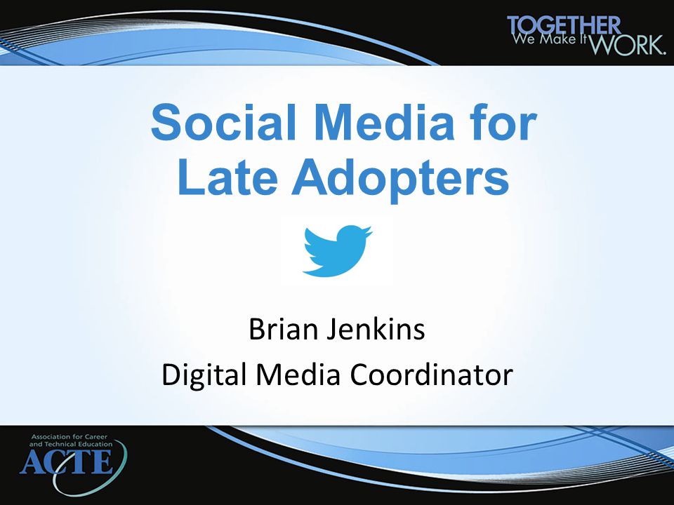 Social Media for Late Adopters Brian Jenkins Digital Media Coordinator