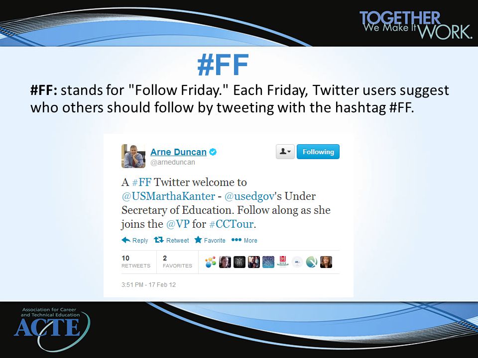 #FF #FF: stands for Follow Friday. Each Friday, Twitter users suggest who others should follow by tweeting with the hashtag #FF.