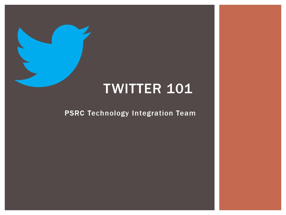 PSRC Technology Integration Team TWITTER 101