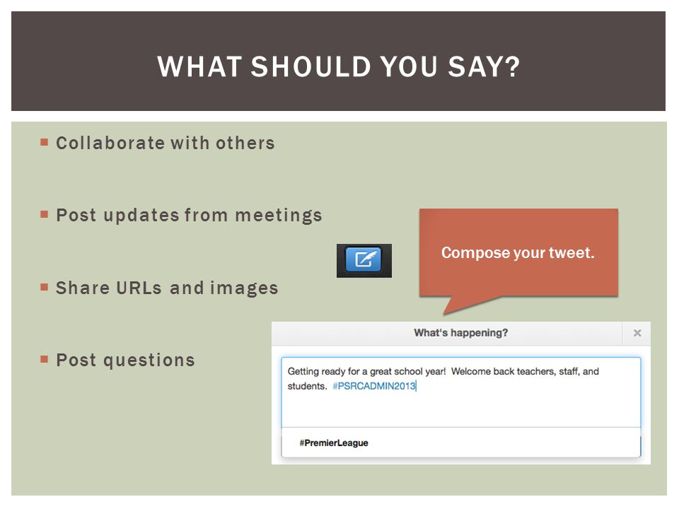  Collaborate with others  Post updates from meetings  Share URLs and images  Post questions WHAT SHOULD YOU SAY.