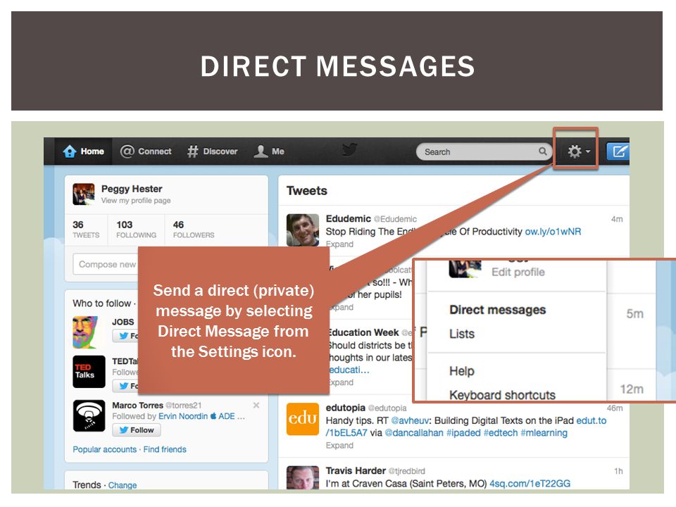 DIRECT MESSAGES Send a direct (private) message by selecting Direct Message from the Settings icon.
