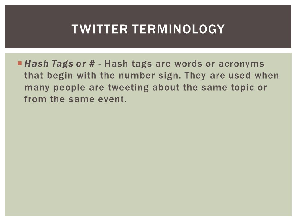  Hash Tags or # - Hash tags are words or acronyms that begin with the number sign.