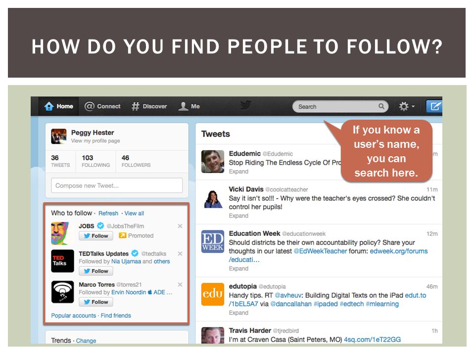 HOW DO YOU FIND PEOPLE TO FOLLOW If you know a user’s name, you can search here.
