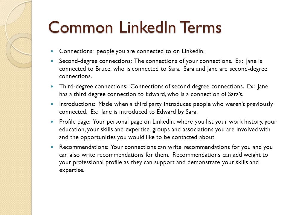 Common LinkedIn Terms Connections: people you are connected to on LinkedIn.