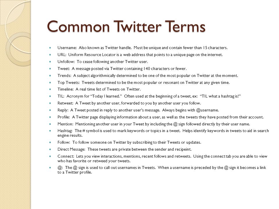 Common Twitter Terms Username: Also known as Twitter handle.