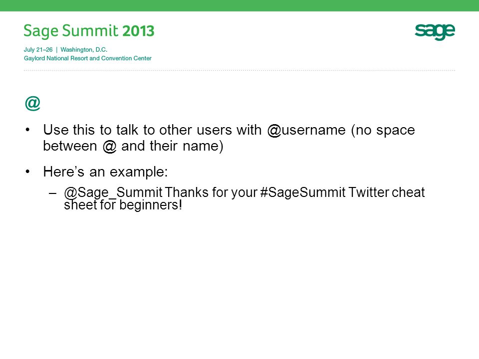@ Use this to talk to other users (no space and their name) Here’s an example: Thanks for your #SageSummit Twitter cheat sheet for beginners!