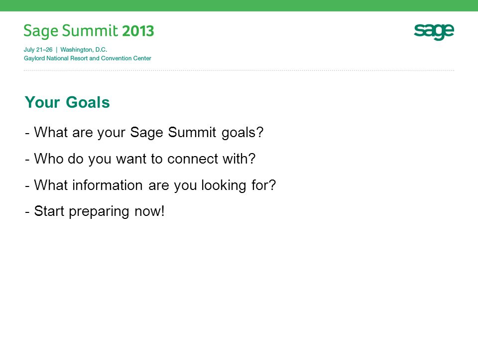 Your Goals -What are your Sage Summit goals. -Who do you want to connect with.