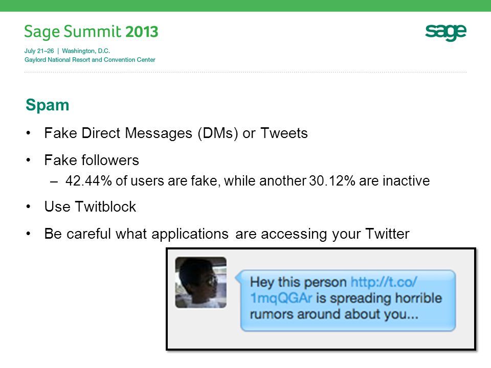 Spam Fake Direct Messages (DMs) or Tweets Fake followers –42.44% of users are fake, while another 30.12% are inactive Use Twitblock Be careful what applications are accessing your Twitter
