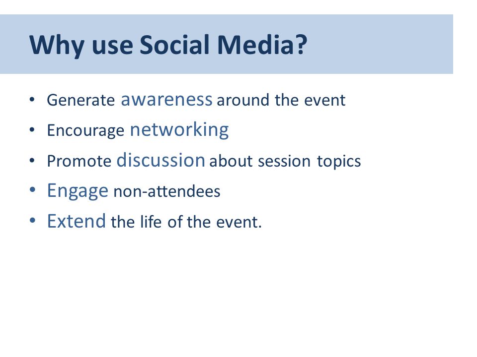 Generate awareness around the event Encourage networking Promote discussion about session topics Engage non-attendees Extend the life of the event.