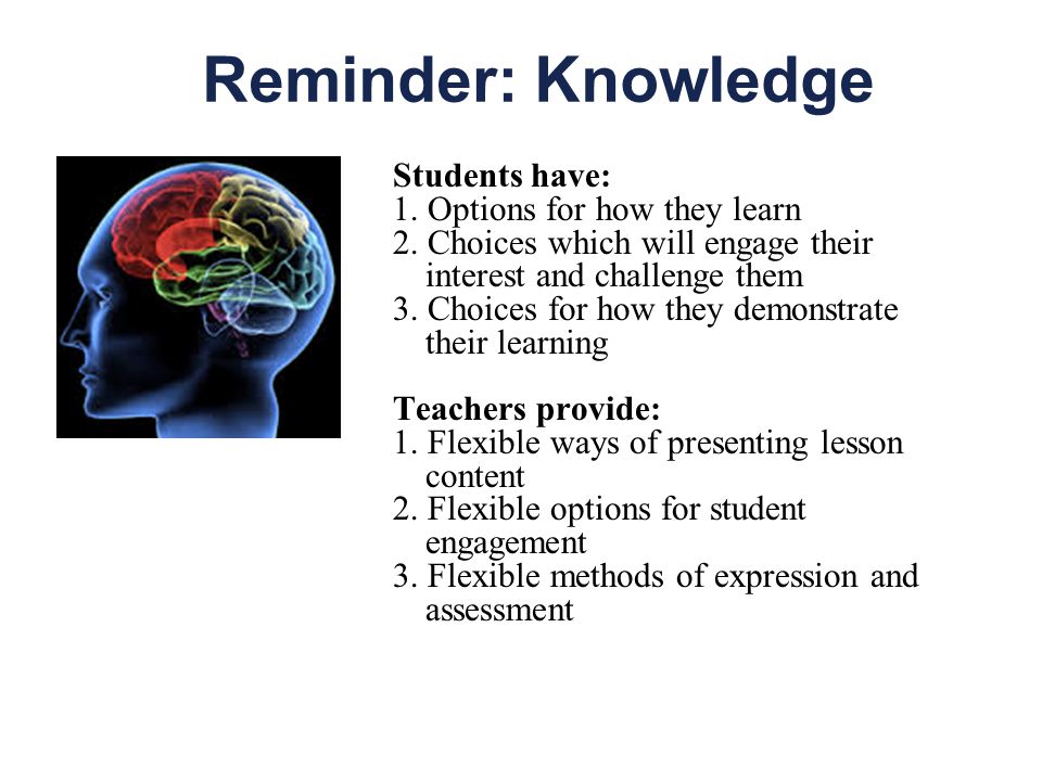 Reminder: Knowledge Students have: 1. Options for how they learn 2.