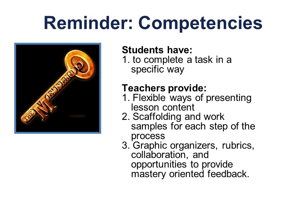 Reminder: Competencies Students have: 1. to complete a task in a specific way Teachers provide: 1.