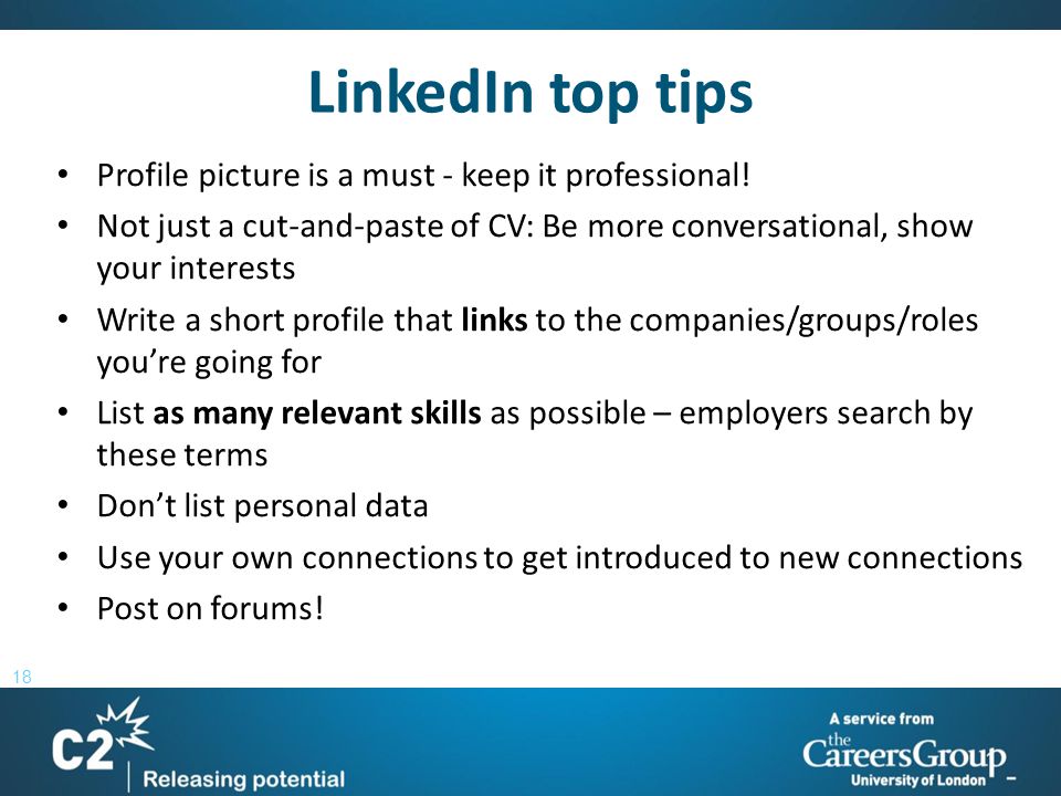18 LinkedIn top tips Profile picture is a must - keep it professional.