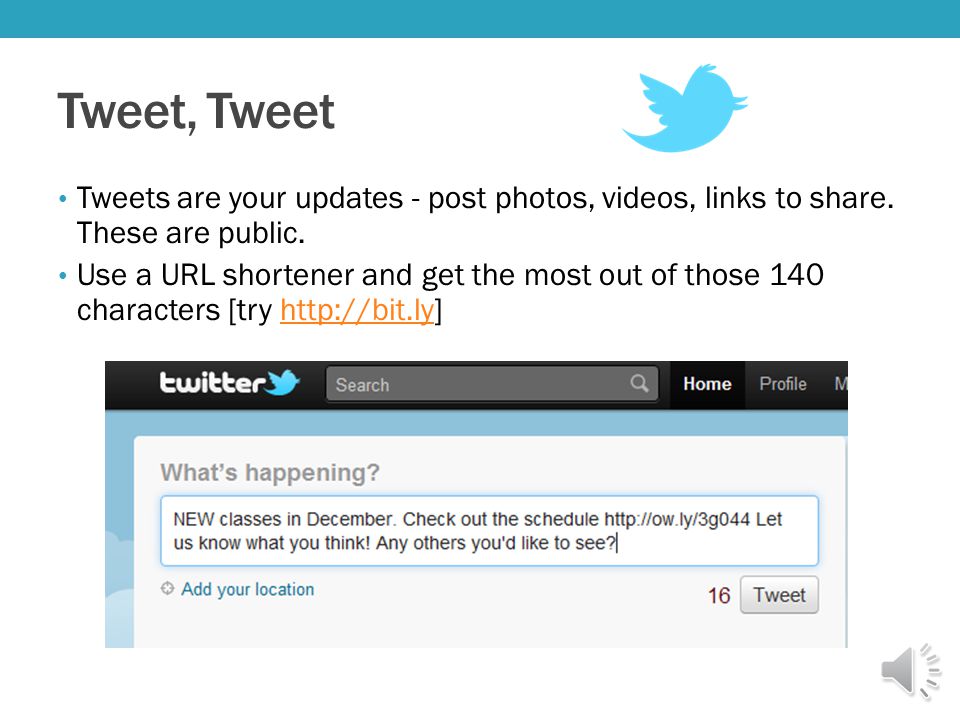 Tweet, Tweet Tweets are your updates - post photos, videos, links to share.