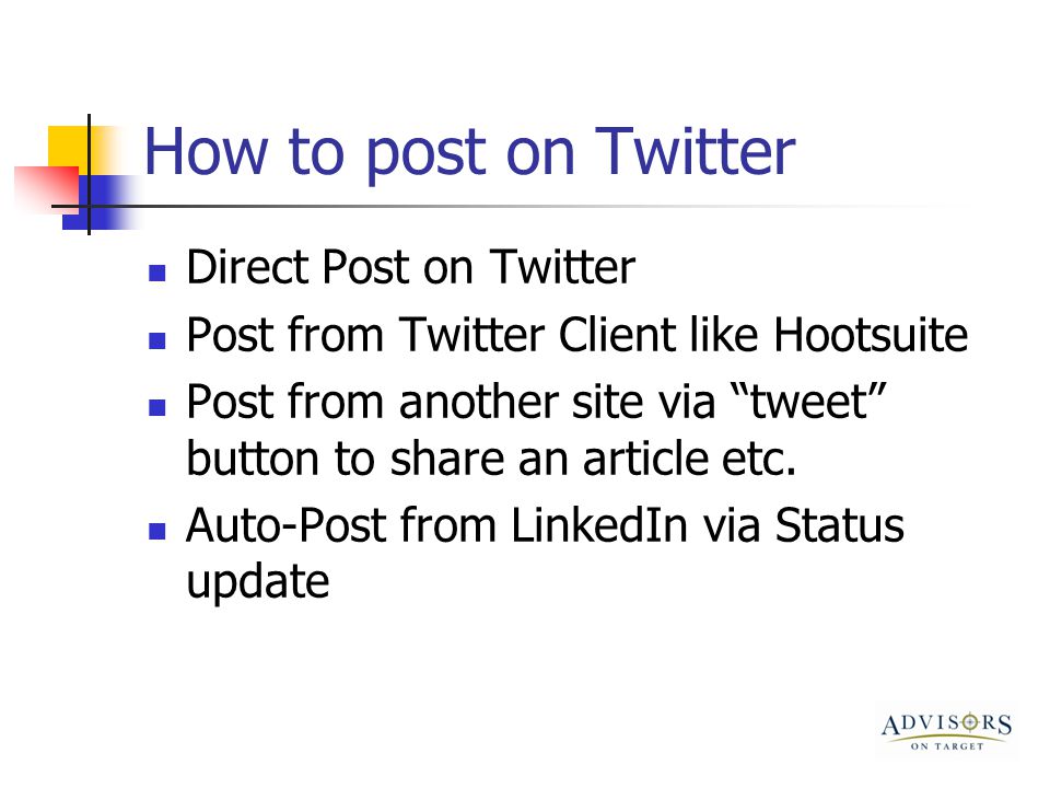 How to post on Twitter Direct Post on Twitter Post from Twitter Client like Hootsuite Post from another site via tweet button to share an article etc.