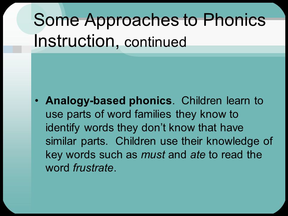 Some Approaches to Phonics Instruction, continued Analogy-based phonics.