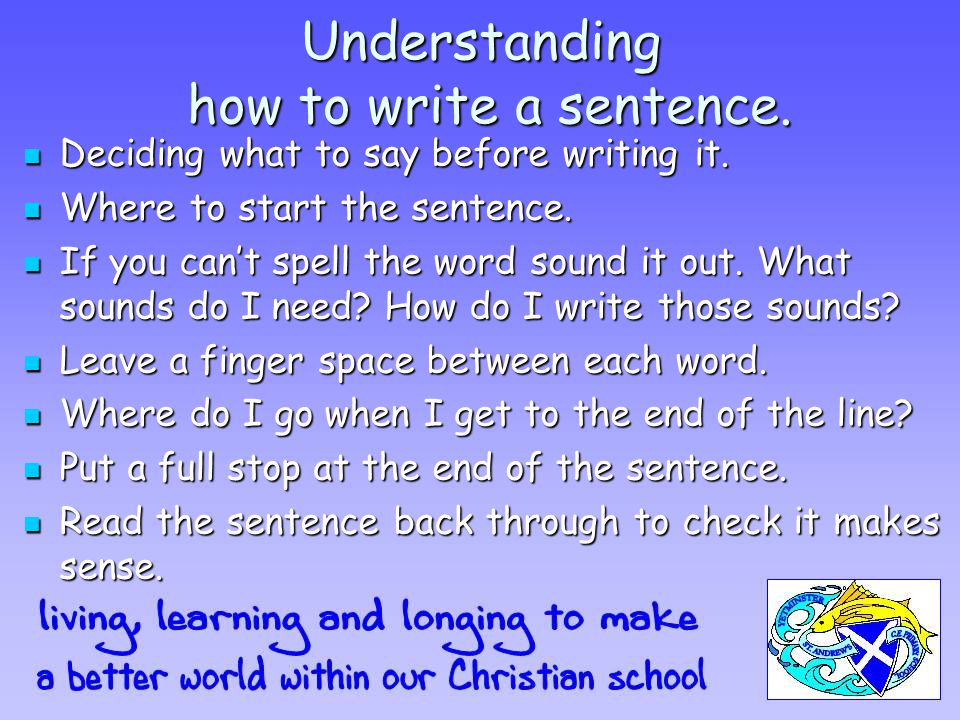 Understanding how to write a sentence. Deciding what to say before writing it.