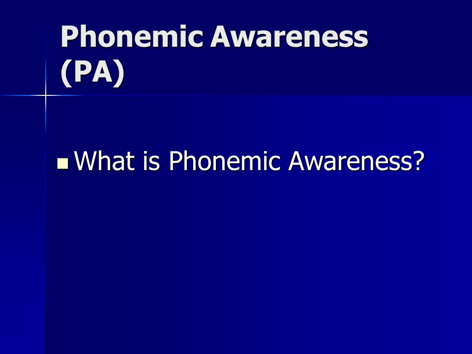 Phonemic Awareness (PA) What is Phonemic Awareness What is Phonemic Awareness