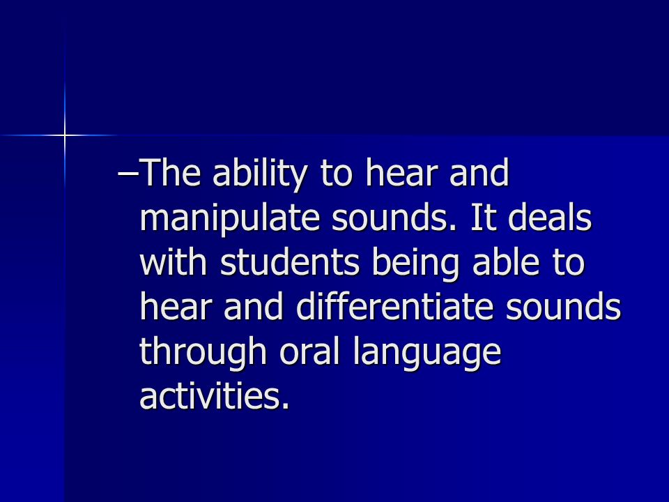 –The ability to hear and manipulate sounds.