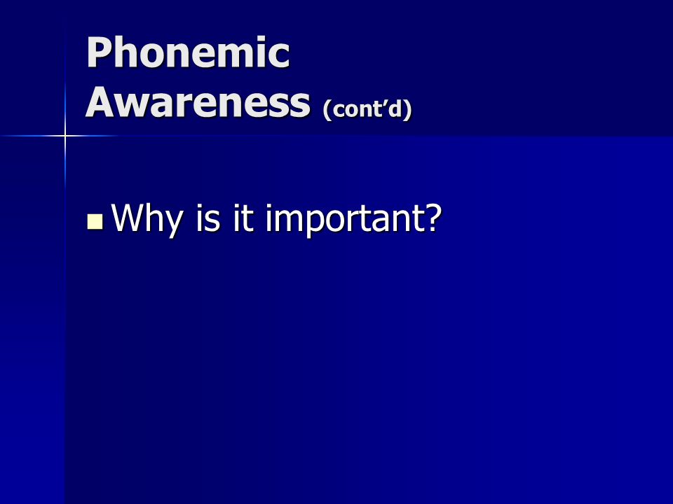 Phonemic Awareness (cont’d) Why is it important Why is it important