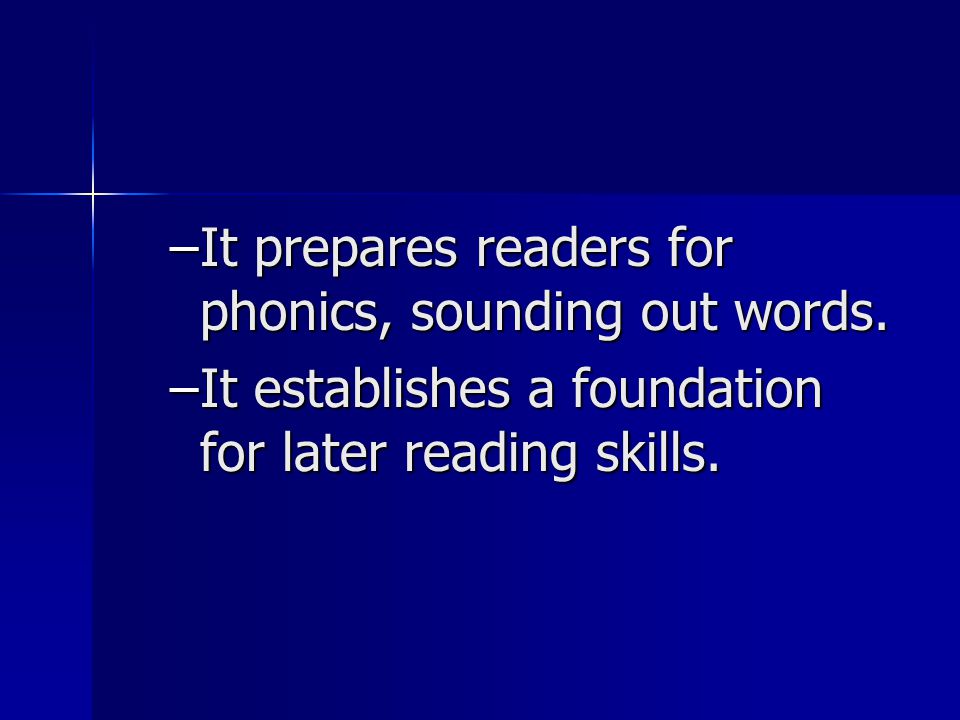 –It prepares readers for phonics, sounding out words.