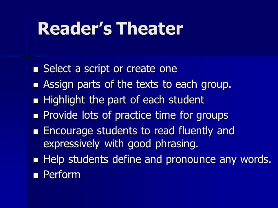 Reader’s Theater Select a script or create one Select a script or create one Assign parts of the texts to each group.