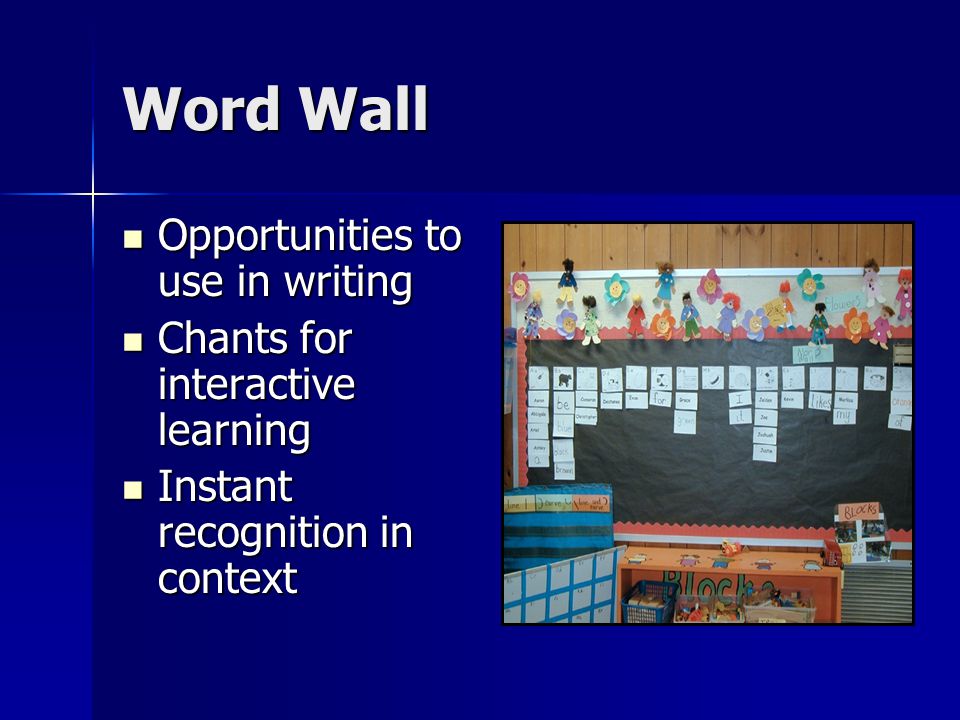 Word Wall Opportunities to use in writing Opportunities to use in writing Chants for interactive learning Chants for interactive learning Instant recognition in context Instant recognition in context