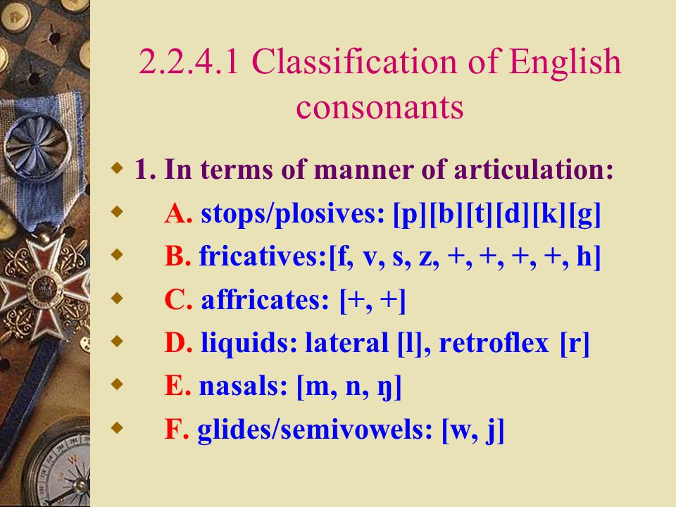 2.2.4 Classification of English Speech sounds  A dichotomy of English speech sounds:  1.
