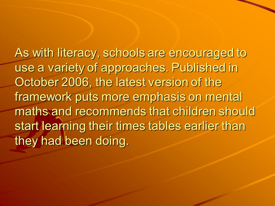 As with literacy, schools are encouraged to use a variety of approaches.