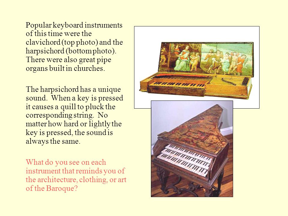 Popular keyboard instruments of this time were the clavichord (top photo) and the harpsichord (bottom photo).