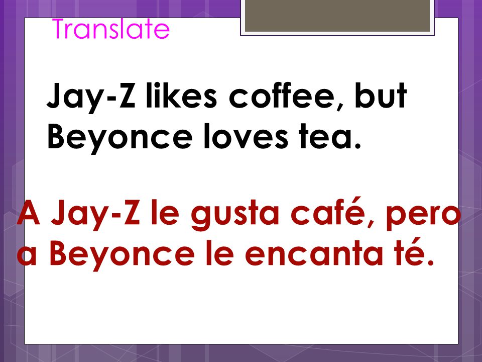 Translate Jay-Z likes coffee, but Beyonce loves tea.