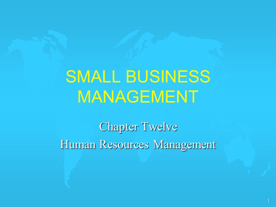 1 SMALL BUSINESS MANAGEMENT Chapter Twelve Human Resources Management