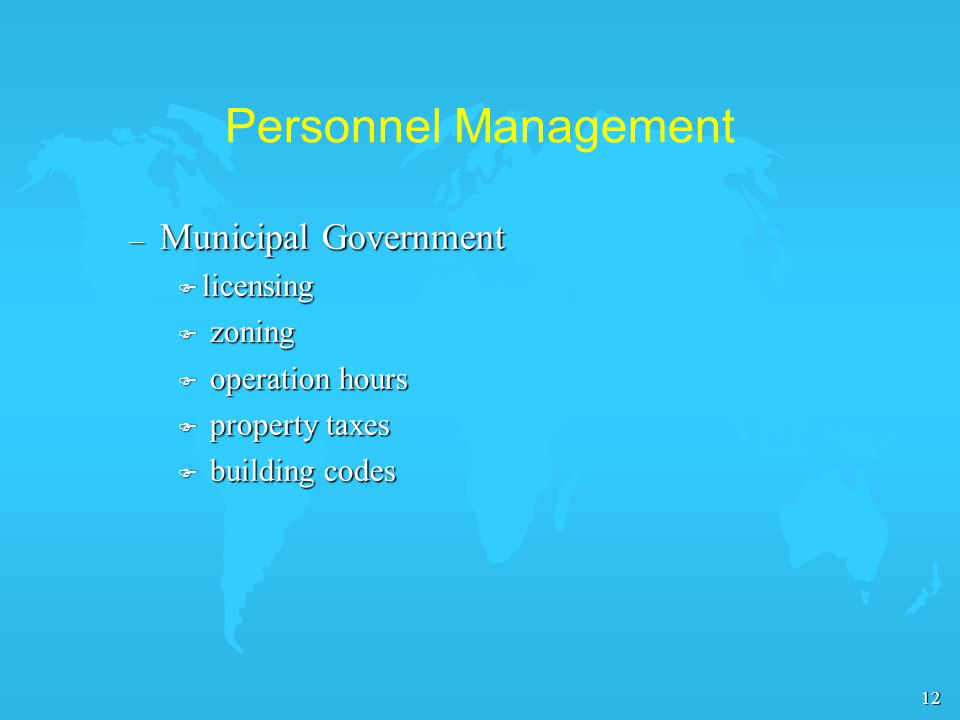 12 Personnel Management – Municipal Government F licensing F zoning F operation hours F property taxes F building codes