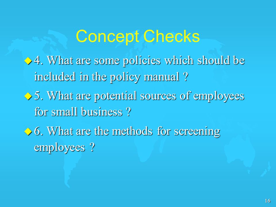 16 Concept Checks u 4. What are some policies which should be included in the policy manual .