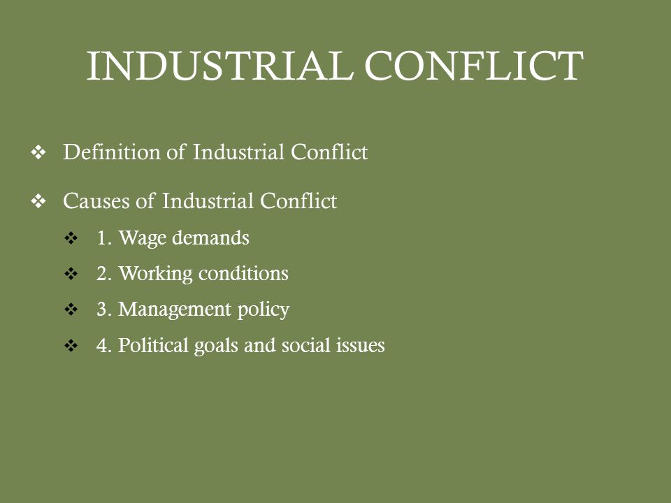 INDUSTRIAL CONFLICT  Definition of Industrial Conflict  Causes of Industrial Conflict  1.