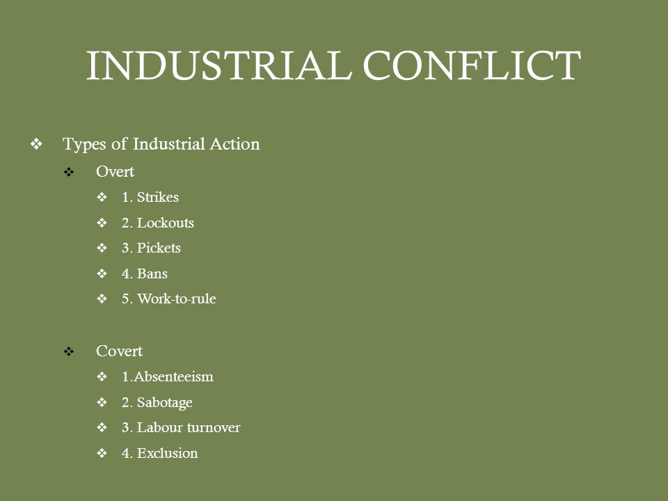 INDUSTRIAL CONFLICT  Types of Industrial Action  Overt  1.