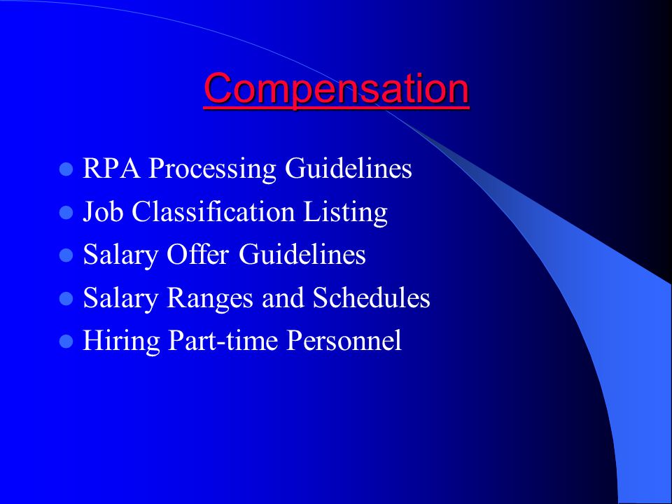 Compensation RPA Processing Guidelines Job Classification Listing Salary Offer Guidelines Salary Ranges and Schedules Hiring Part-time Personnel