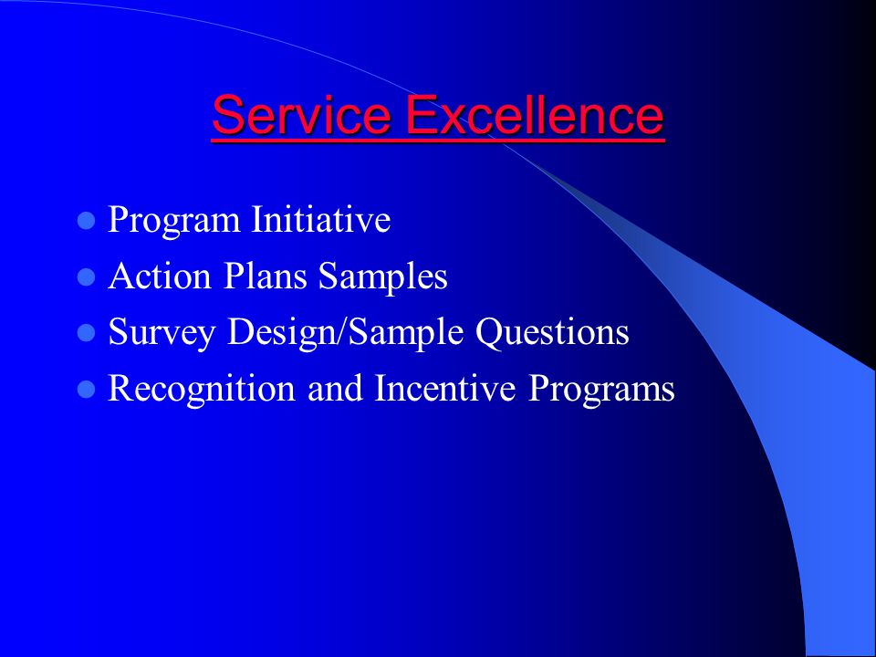 Service Excellence Service Excellence Program Initiative Action Plans Samples Survey Design/Sample Questions Recognition and Incentive Programs