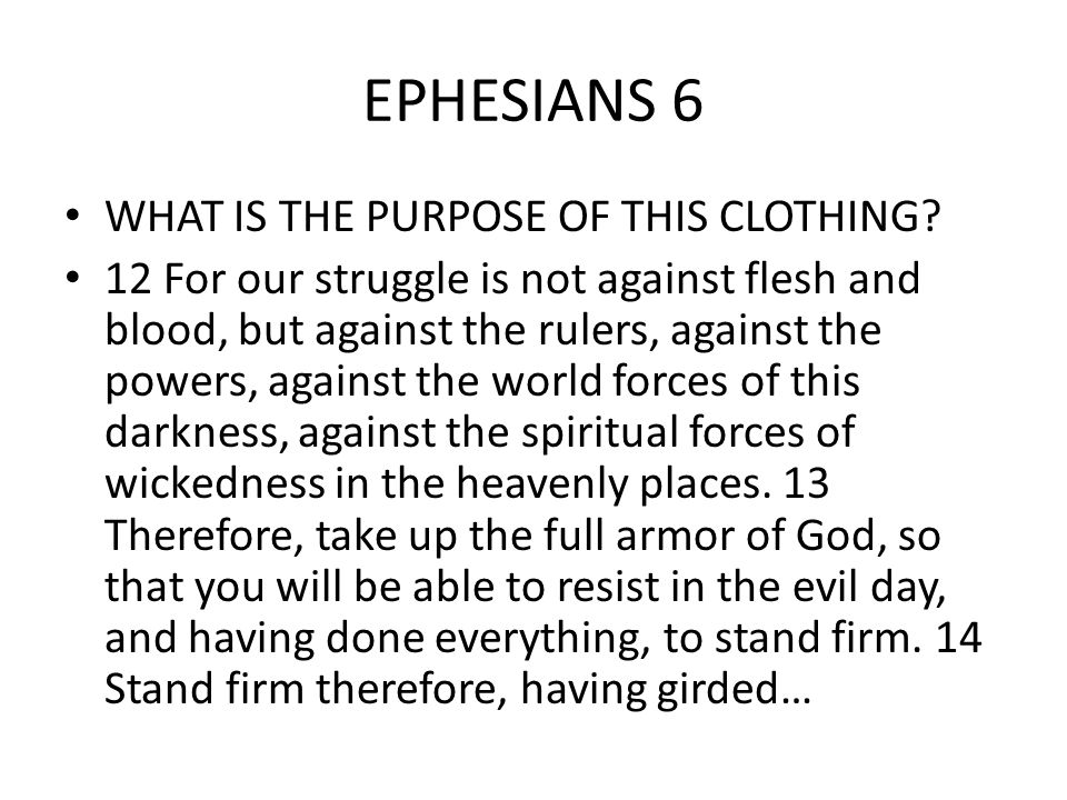 EPHESIANS 6 WHAT IS THE PURPOSE OF THIS CLOTHING.