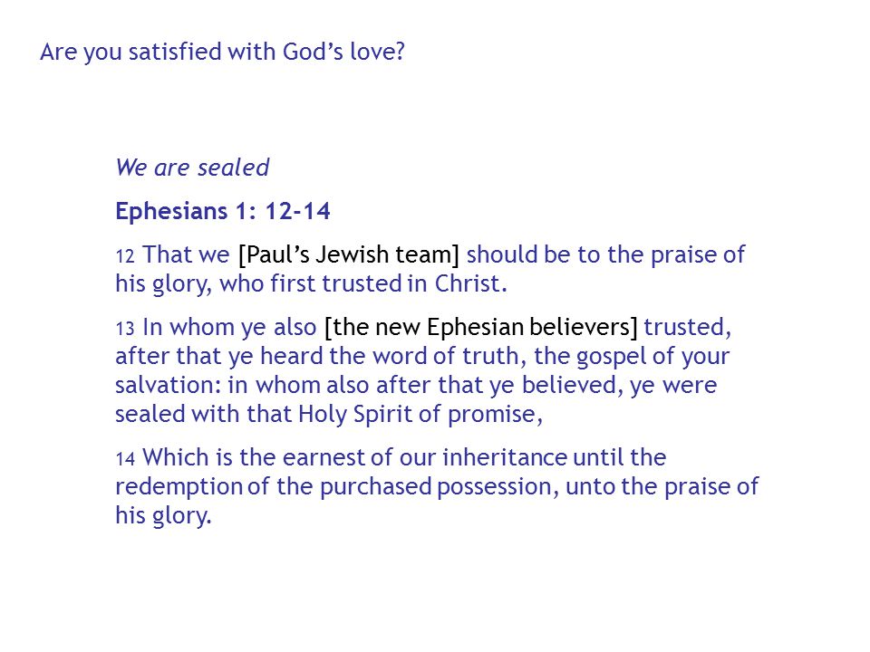 We are sealed Ephesians 1: That we [Paul’s Jewish team] should be to the praise of his glory, who first trusted in Christ.
