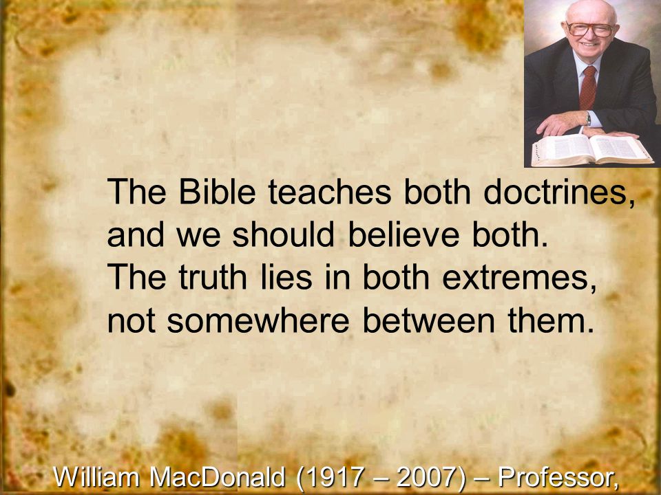 The Bible teaches both doctrines, and we should believe both.