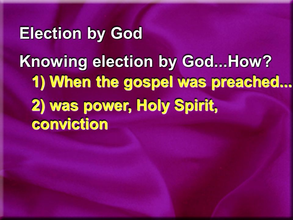 Election by God Knowing election by God...How. 1) When the gospel was preached...