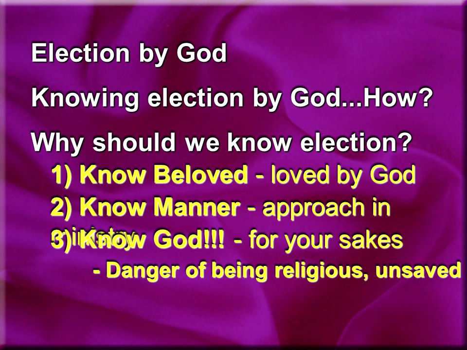 Election by God Knowing election by God...How. Why should we know election.
